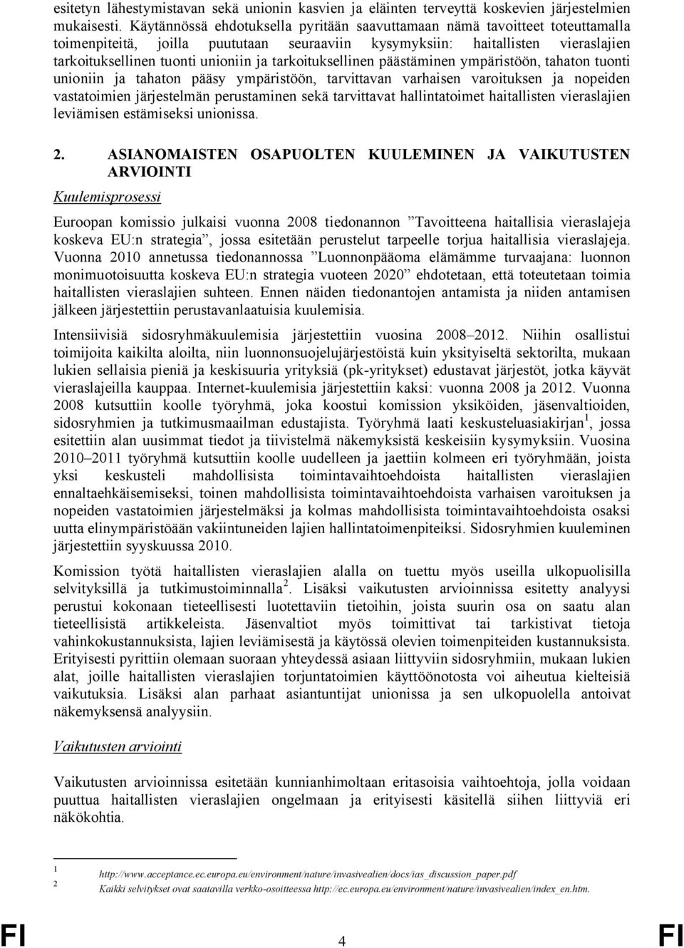 tarkoituksellinen päästäminen ympäristöön, tahaton tuonti unioniin ja tahaton pääsy ympäristöön, tarvittavan varhaisen varoituksen ja nopeiden vastatoimien järjestelmän perustaminen sekä tarvittavat