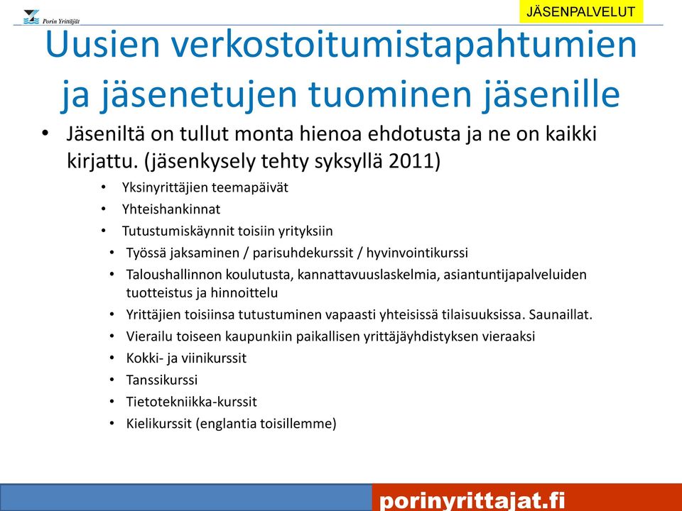 hyvinvointikurssi Taloushallinnon koulutusta, kannattavuuslaskelmia, asiantuntijapalveluiden tuotteistus ja hinnoittelu Yrittäjien toisiinsa tutustuminen vapaasti