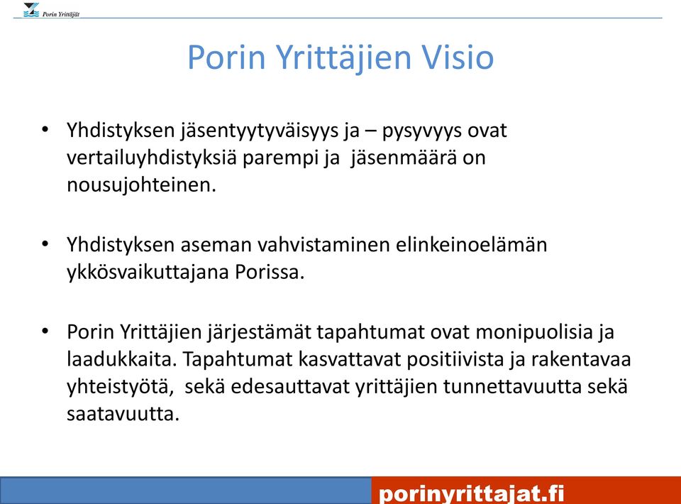 Yhdistyksen aseman vahvistaminen elinkeinoelämän ykkösvaikuttajana Porissa.