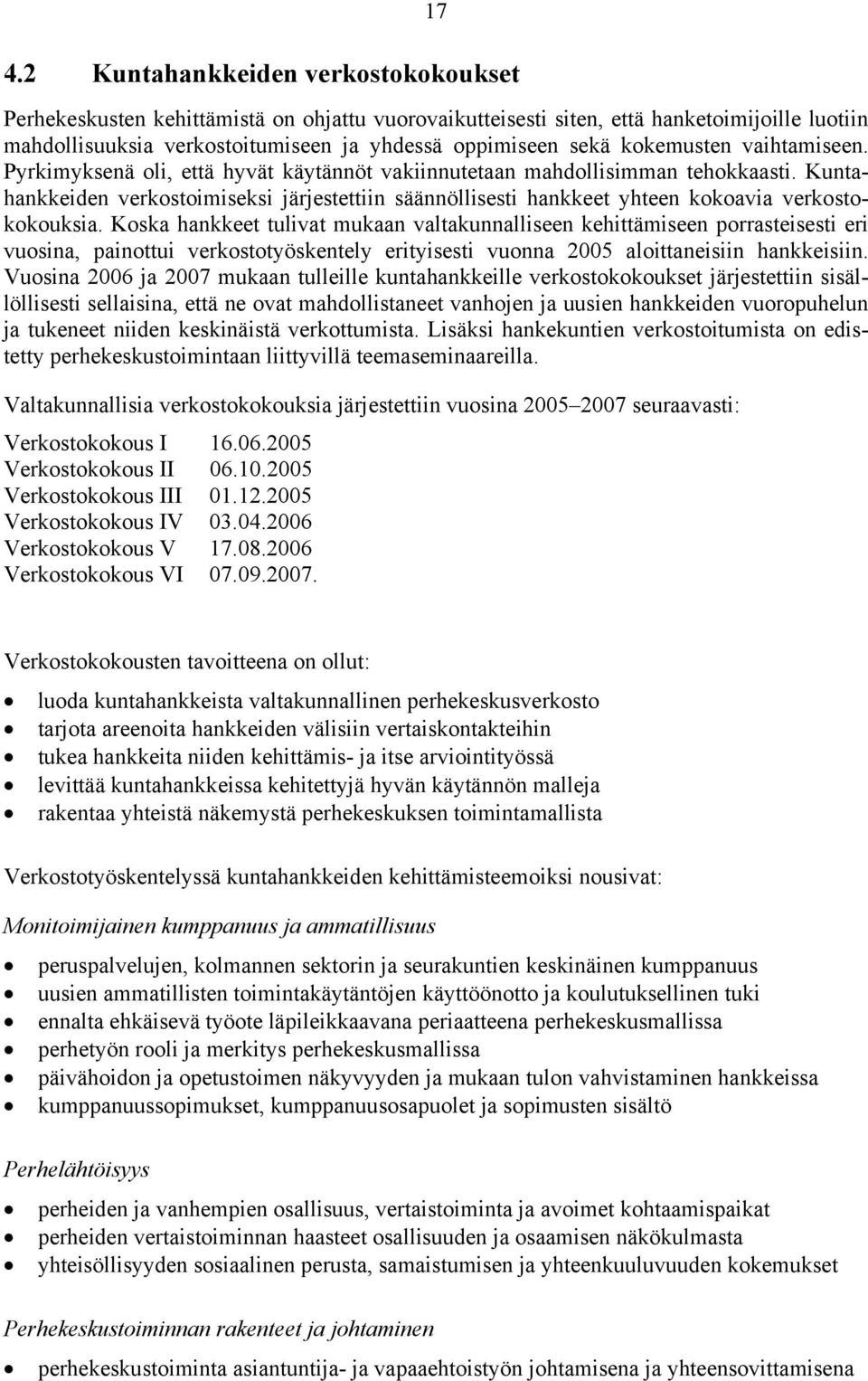 Kuntahankkeiden verkostoimiseksi järjestettiin säännöllisesti hankkeet yhteen kokoavia verkostokokouksia.