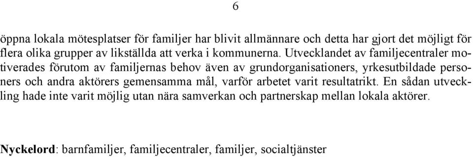 Utvecklandet av familjecentraler motiverades förutom av familjernas behov även av grundorganisationers, yrkesutbildade personers