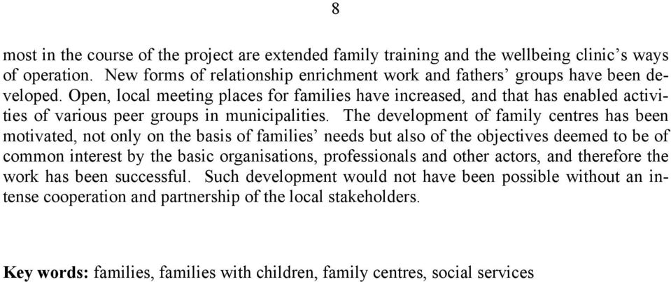 The development of family centres has been motivated, not only on the basis of families needs but also of the objectives deemed to be of common interest by the basic organisations,