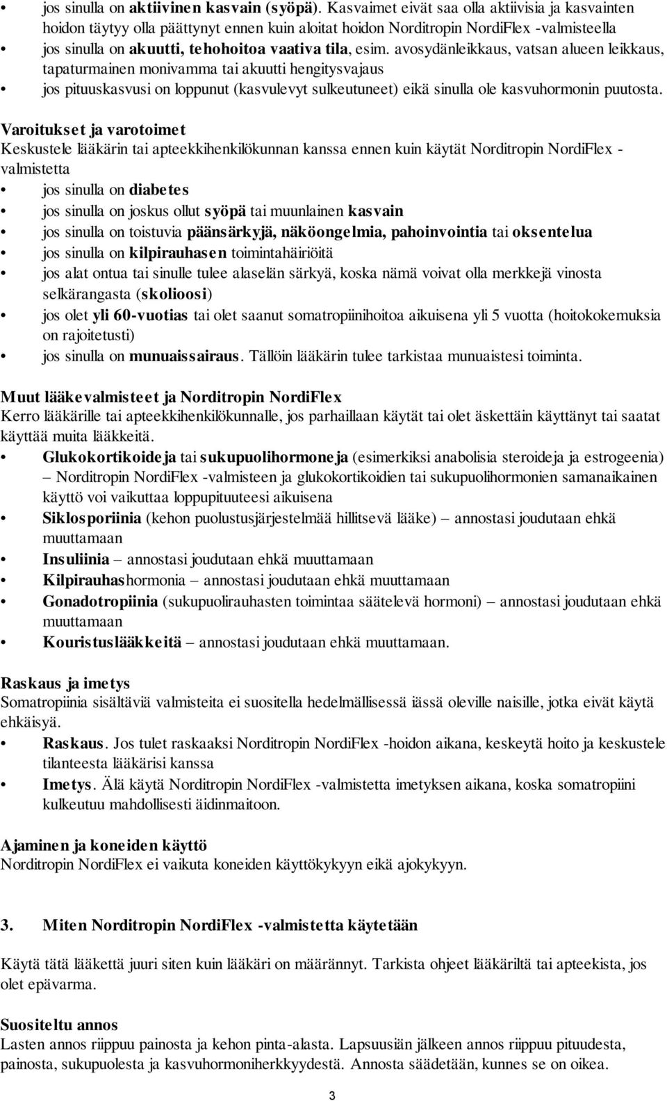 avosydänleikkaus, vatsan alueen leikkaus, tapaturmainen monivamma tai akuutti hengitysvajaus jos pituuskasvusi on loppunut (kasvulevyt sulkeutuneet) eikä sinulla ole kasvuhormonin puutosta.