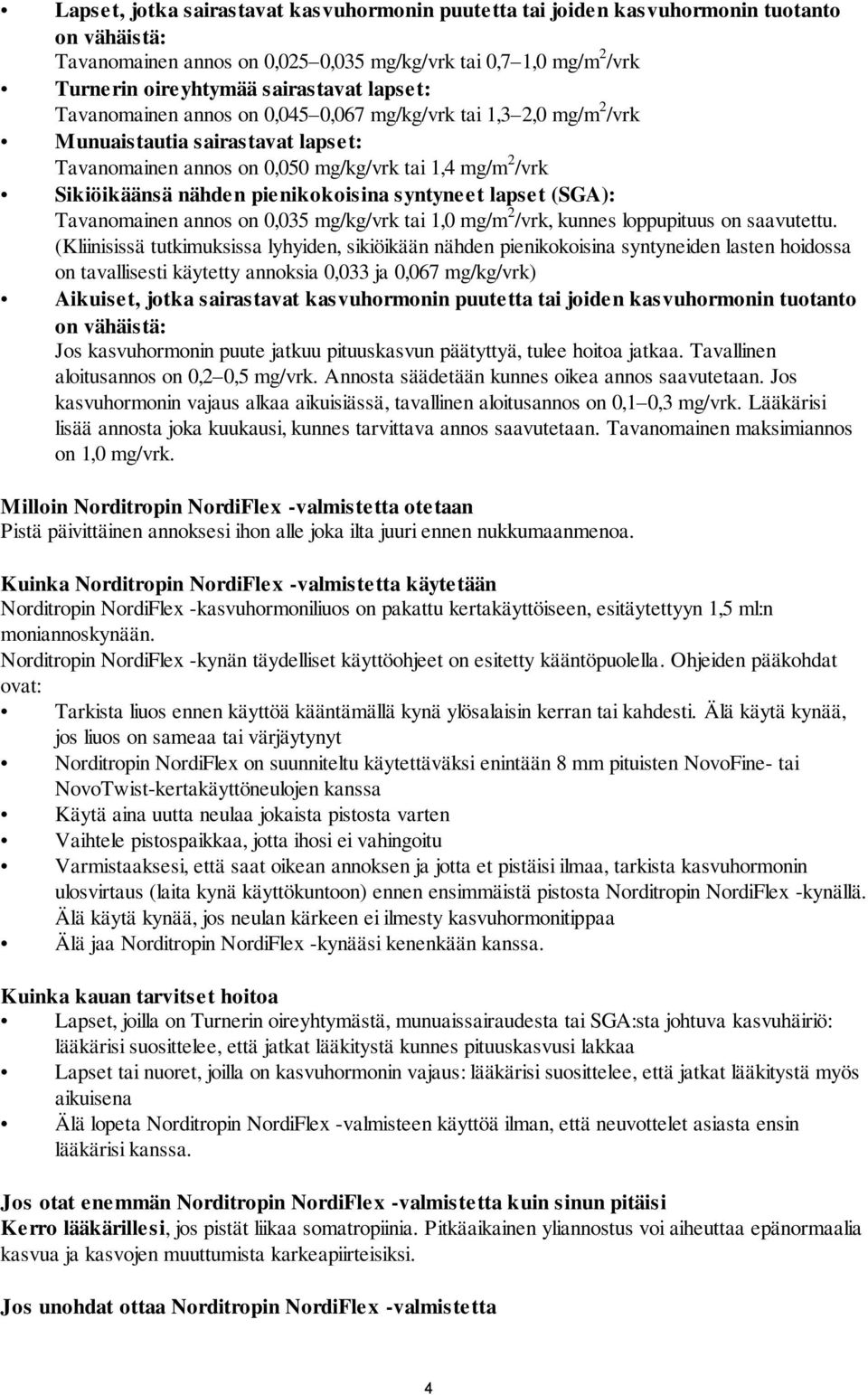 pienikokoisina syntyneet lapset (SGA): Tavanomainen annos on 0,035 mg/kg/vrk tai 1,0 mg/m 2 /vrk, kunnes loppupituus on saavutettu.