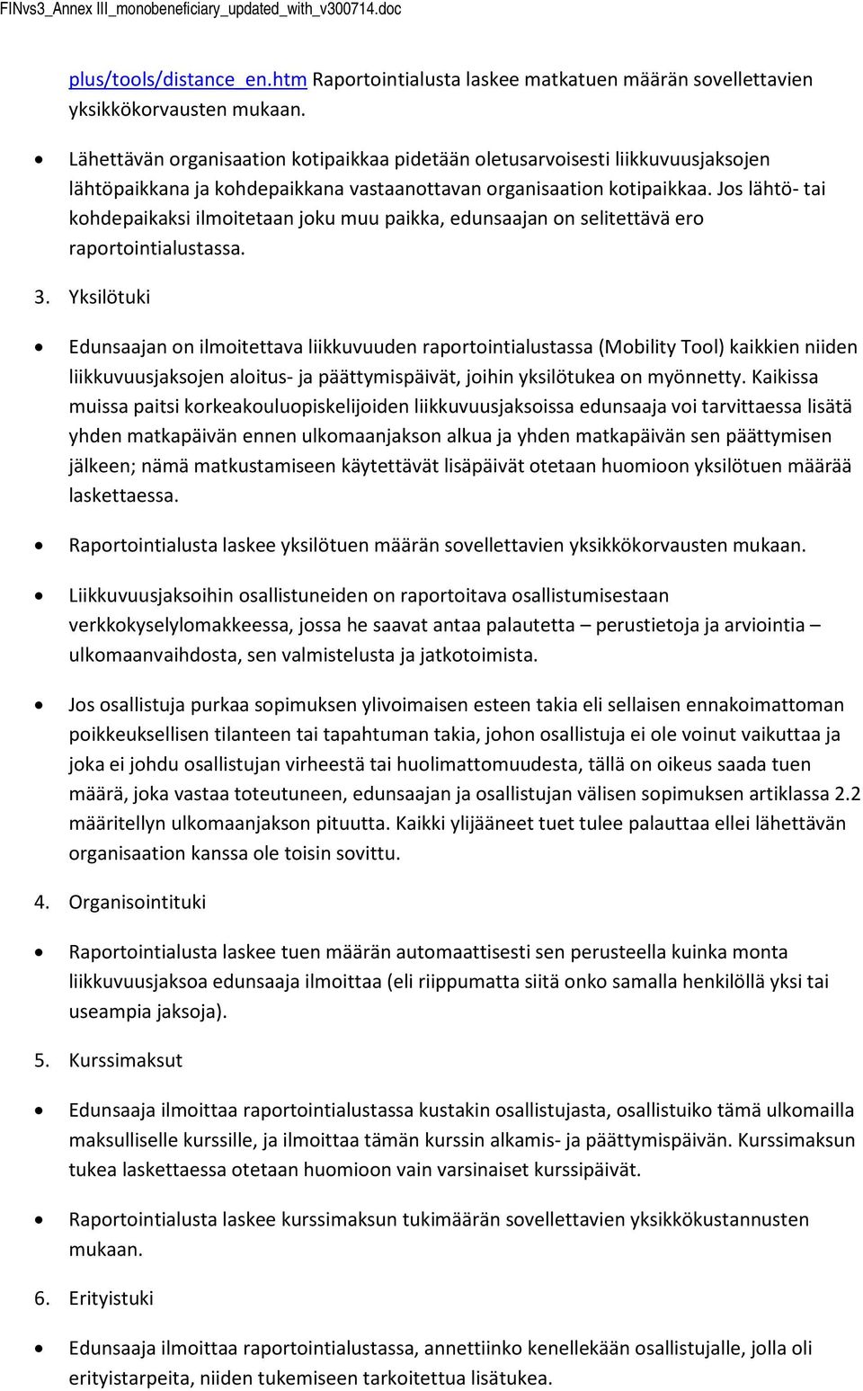 Js lähtö- tai khdepaikaksi ilmitetaan jku muu paikka, edunsaajan n selitettävä er raprtintialustassa. 3.