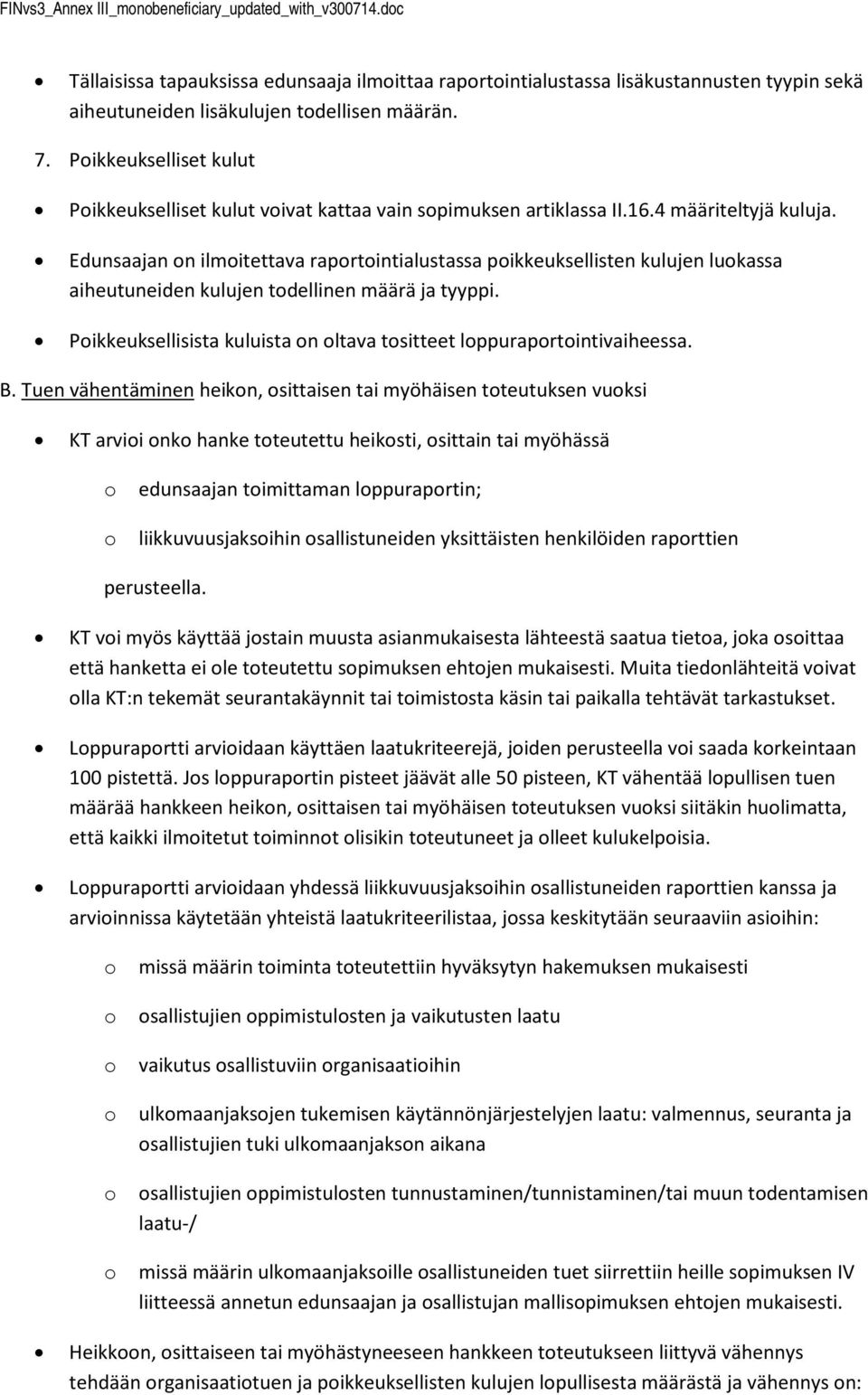 Edunsaajan n ilmitettava raprtintialustassa pikkeuksellisten kulujen lukassa aiheutuneiden kulujen tdellinen määrä ja tyyppi. Pikkeuksellisista kuluista n ltava tsitteet lppuraprtintivaiheessa. B.