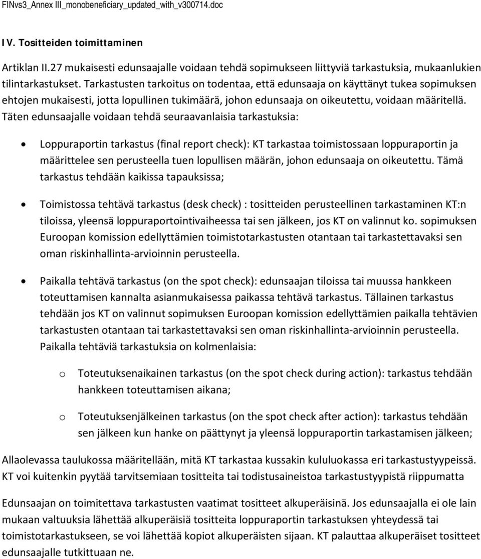 Tarkastusten tarkitus n tdentaa, että edunsaaja n käyttänyt tukea spimuksen ehtjen mukaisesti, jtta lpullinen tukimäärä, jhn edunsaaja n ikeutettu, vidaan määritellä.