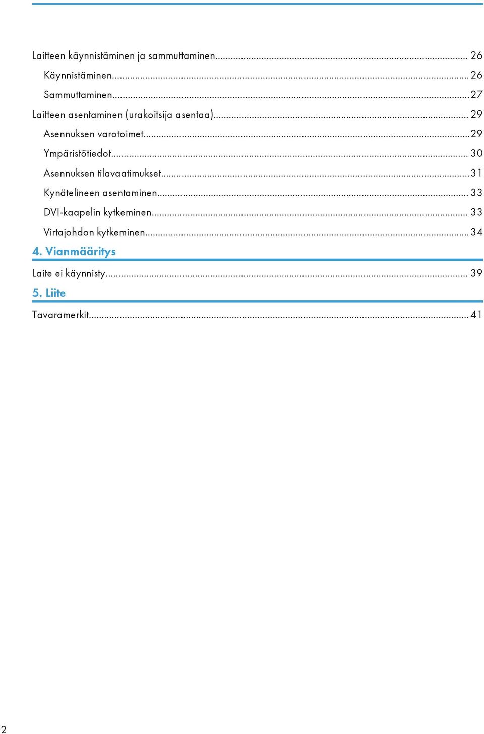 ..29 Ympäristötiedot... 30 Asennuksen tilavaatimukset...31 Kynätelineen asentaminen.