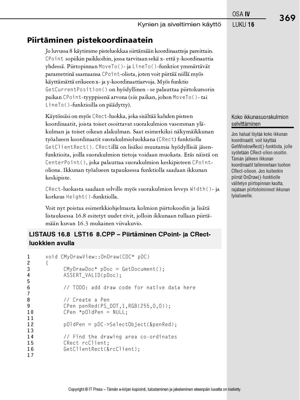 Piirtopinnan MoveTo()- ja LineTo()-funktiot ymmärtävät parametrinä saamaansa CPoint-oliota, joten voit piirtää niillä myös käyttämättä erikseen x- ja y-koordinaattiarvoja.