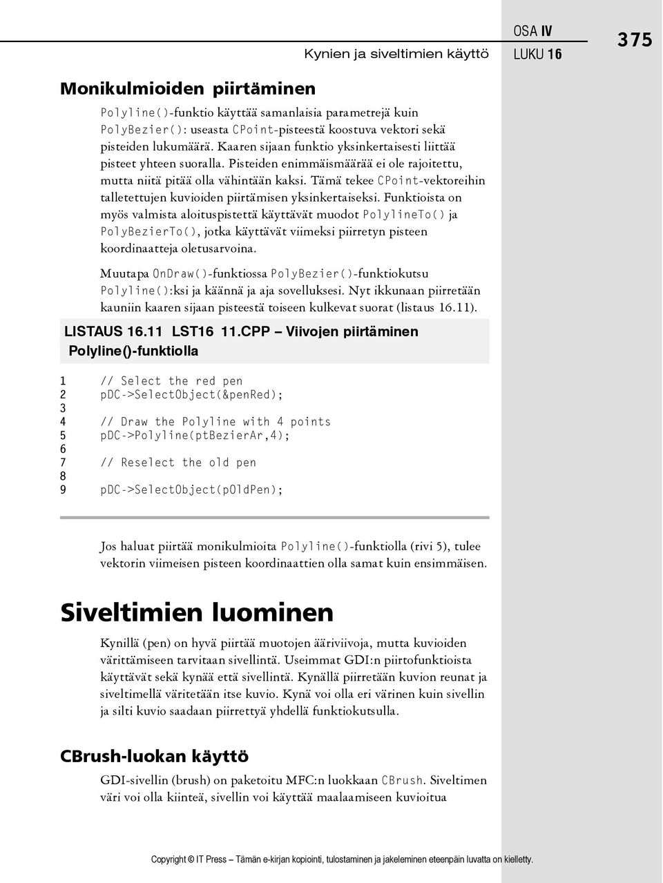 Tämä tekee CPoint-vektoreihin talletettujen kuvioiden piirtämisen yksinkertaiseksi.