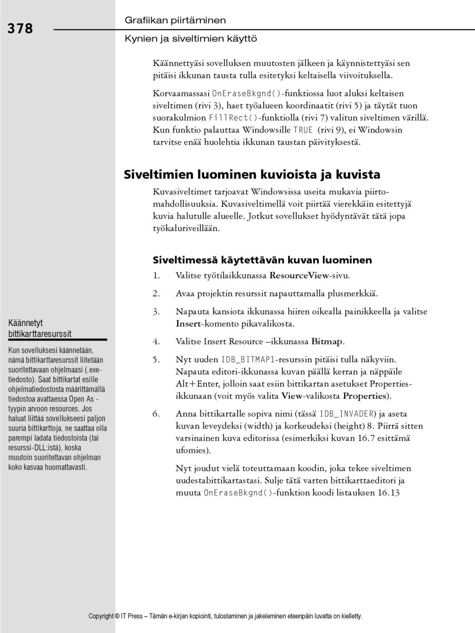 värillä. Kun funktio palauttaa Windowsille TRUE (rivi 9), ei Windowsin tarvitse enää huolehtia ikkunan taustan päivityksestä.
