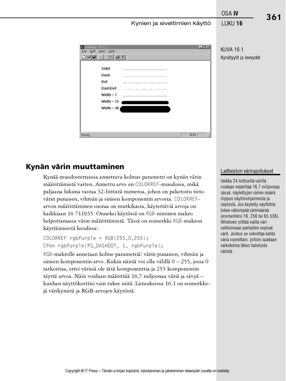 COLORREFarvon määrittäminen suoraa on mutkikasta, käytettäviä arvoja on kaikkiaan 16 711935. Onneksi käytössä on RGB-niminen makro helpottamassa värin määrittämistä.