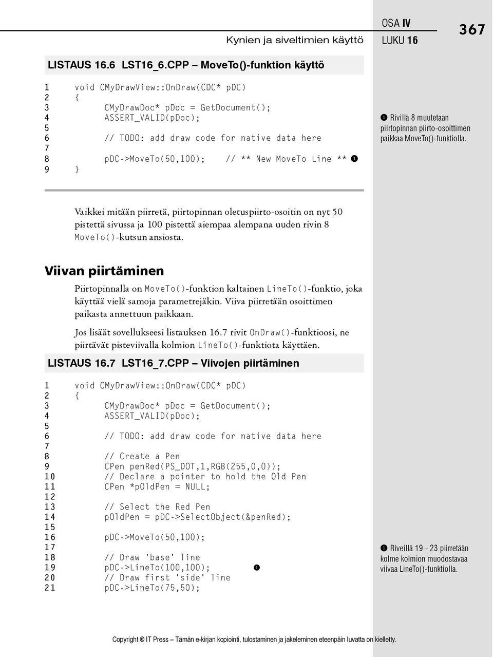 pdc->moveto(50,100); // ** New MoveTo Line ** 1 9 } 1 Rivillä 8 muutetaan piirtopinnan piirto-osoittimen paikkaa MoveTo()-funktiolla.