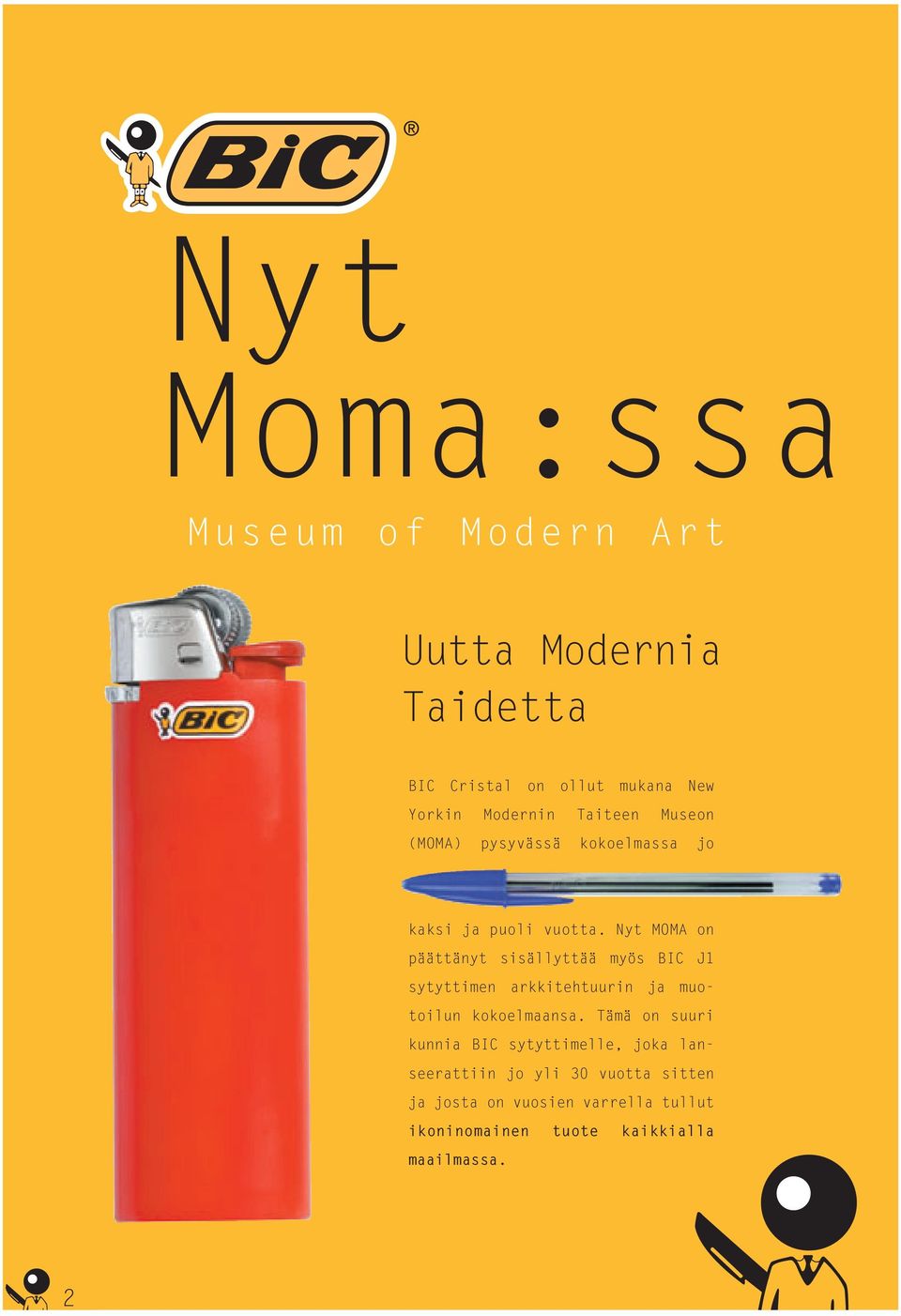 Nyt MOMA on päättänyt sisällyttää myös BIC J1 sytyttimen arkkitehtuurin ja muotoilun kokoelmaansa.