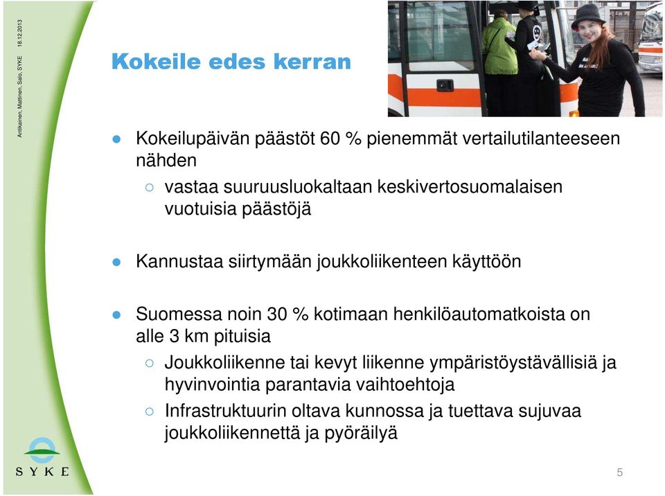 kotimaan henkilöautomatkoista on alle 3 km pituisia Joukkoliikenne tai kevyt liikenne ympäristöystävällisiä ja