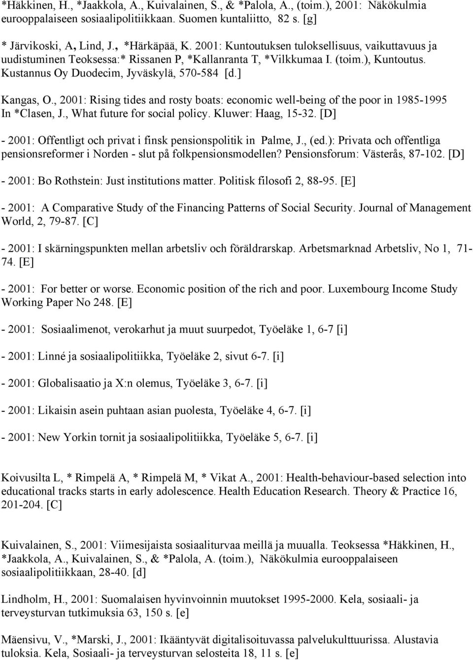 , 2001: Rising tides and rosty boats: economic well-being of the poor in 1985-1995 In *Clasen, J., What future for social policy. Kluwer: Haag, 15-32.