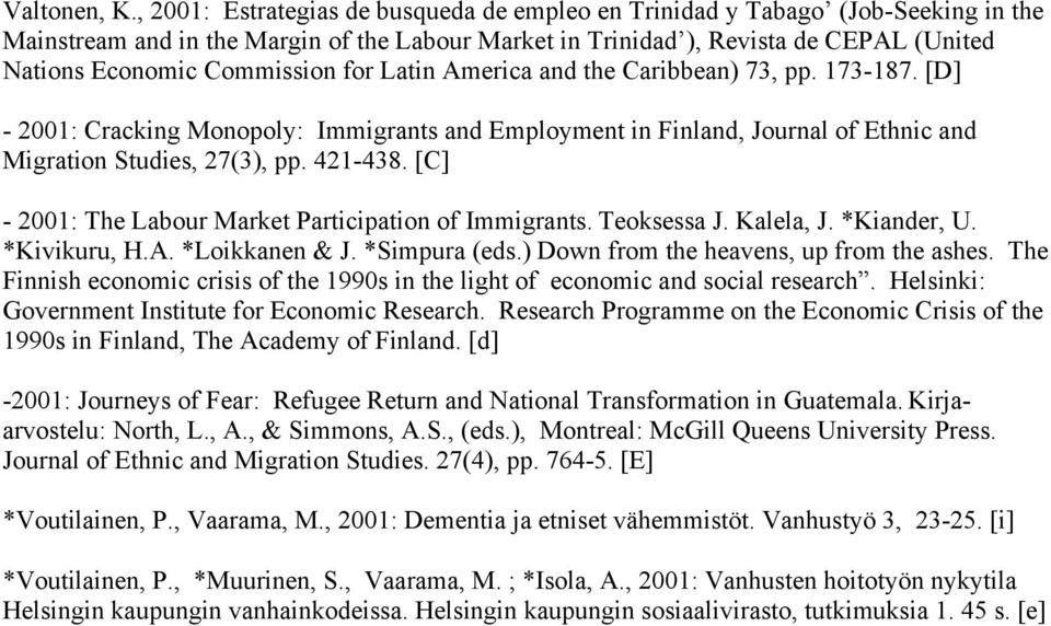 Commission for Latin America and the Caribbean) 73, pp. 173-187. [D] - 2001: Cracking Monopoly: Immigrants and Employment in Finland, Journal of Ethnic and Migration Studies, 27(3), pp. 421-438.