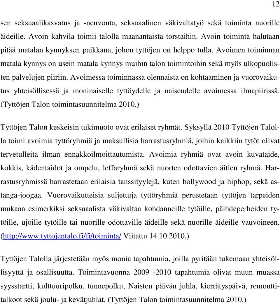 Avoimen toiminnan matala kynnys on usein matala kynnys muihin talon toimintoihin sekä myös ulkopuolisten palvelujen piiriin.