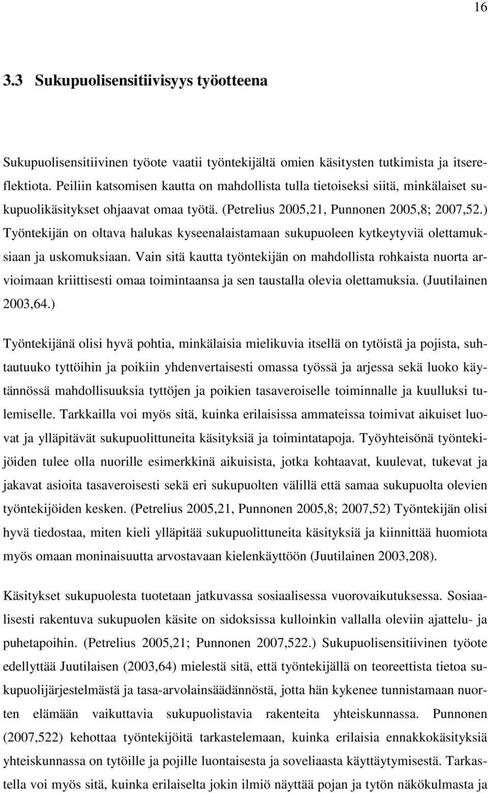 ) Työntekijän on oltava halukas kyseenalaistamaan sukupuoleen kytkeytyviä olettamuksiaan ja uskomuksiaan.