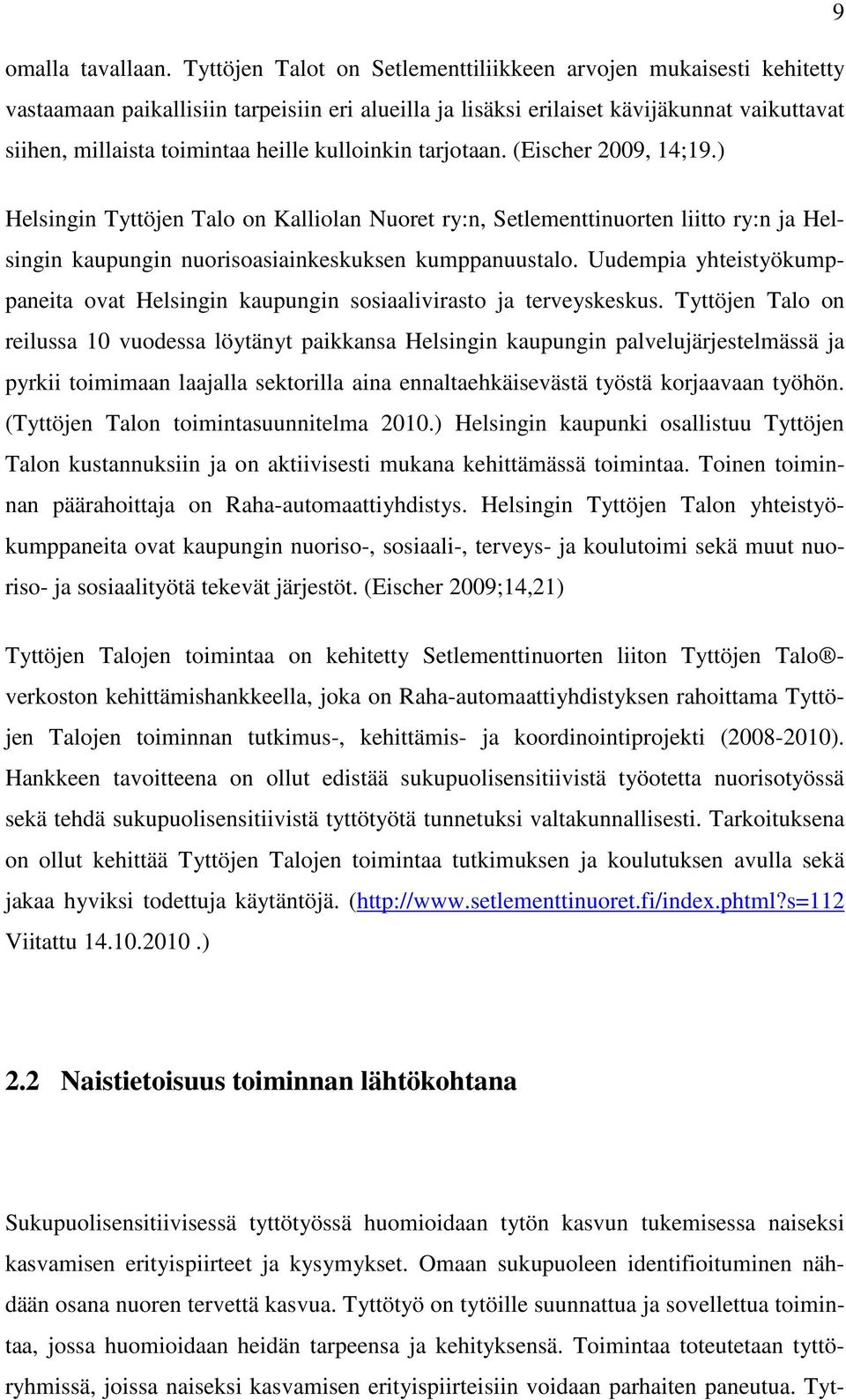 kulloinkin tarjotaan. (Eischer 2009, 14;19.) Helsingin Tyttöjen Talo on Kalliolan Nuoret ry:n, Setlementtinuorten liitto ry:n ja Helsingin kaupungin nuorisoasiainkeskuksen kumppanuustalo.