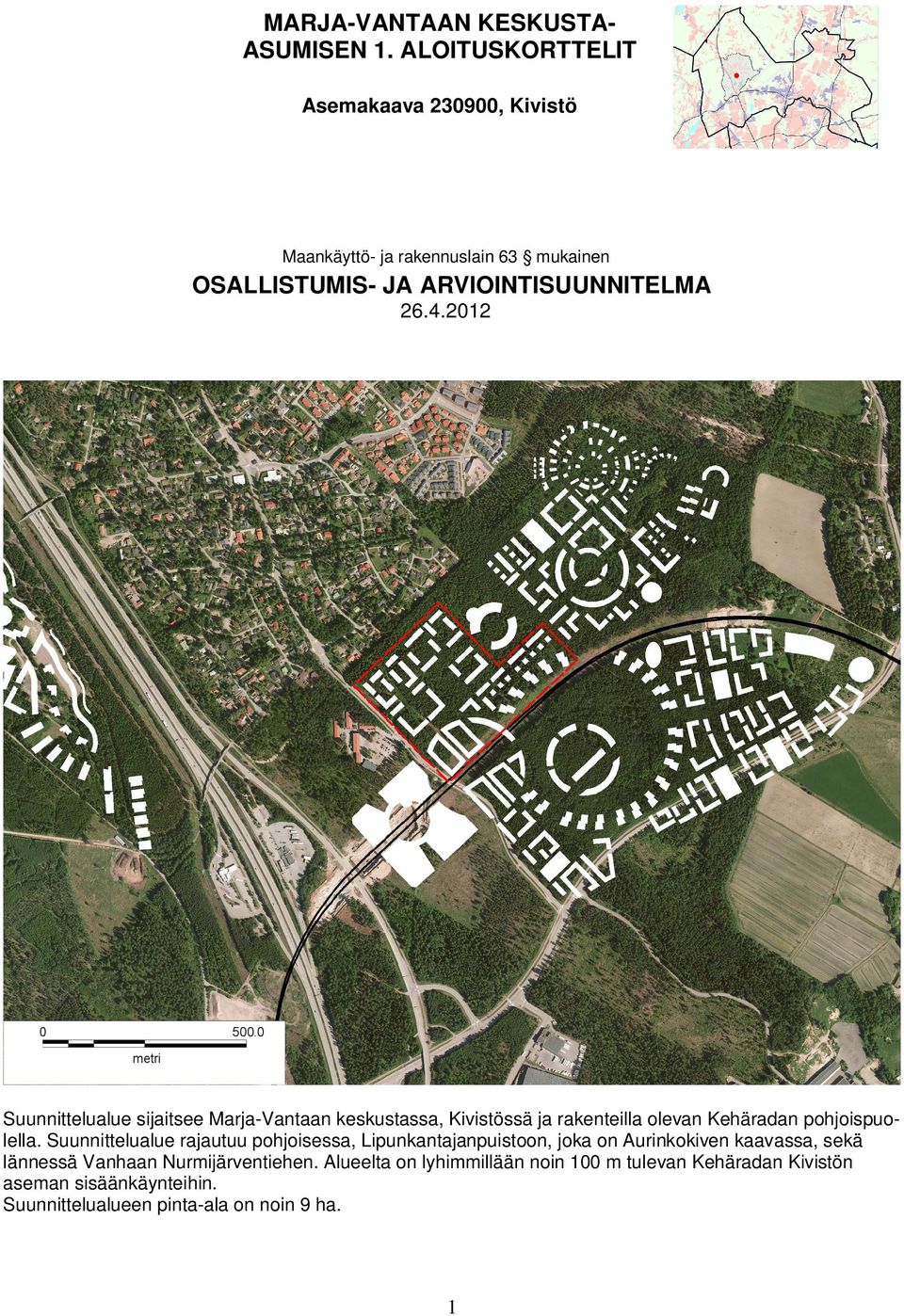 2012 Suunnittelualue sijaitsee Marja-Vantaan keskustassa, Kivistössä ja rakenteilla olevan Kehäradan pohjoispuolella.