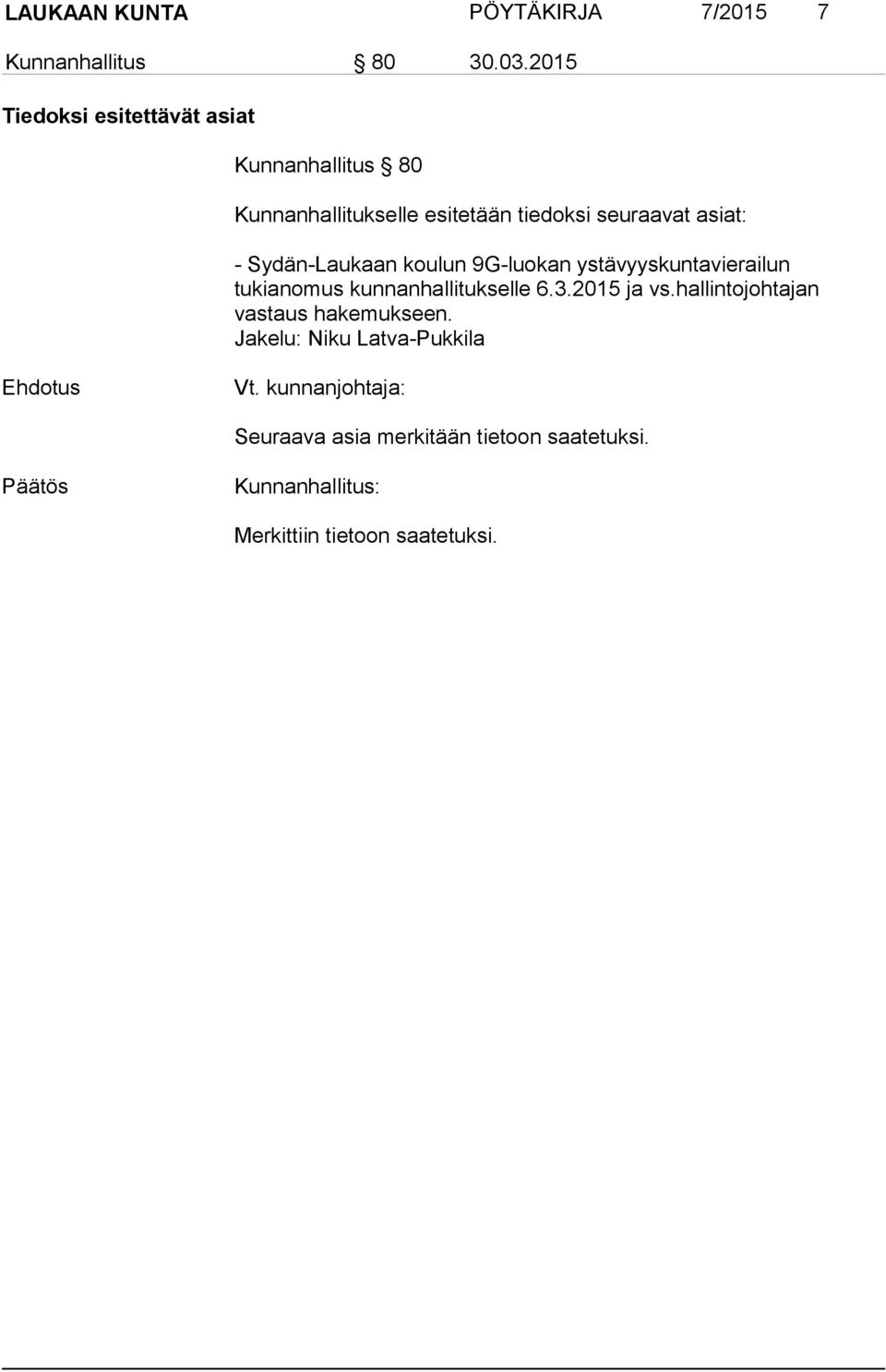 Sydän-Laukaan koulun 9G-luokan ystävyyskuntavierailun tukianomus kunnanhallitukselle 6.3.2015 ja vs.