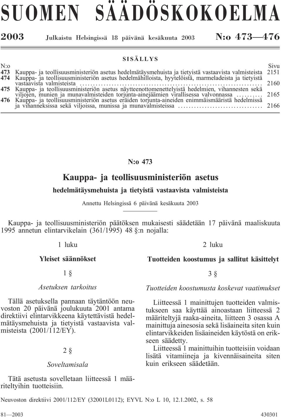 .. 2160 475 Kauppa- ja teollisuusministeriön asetus näytteenottomenettelyistä hedelmien, vihannesten sekä viljojen, munien ja munavalmisteiden torjunta-ainejäämien virallisessa valvonnassa.