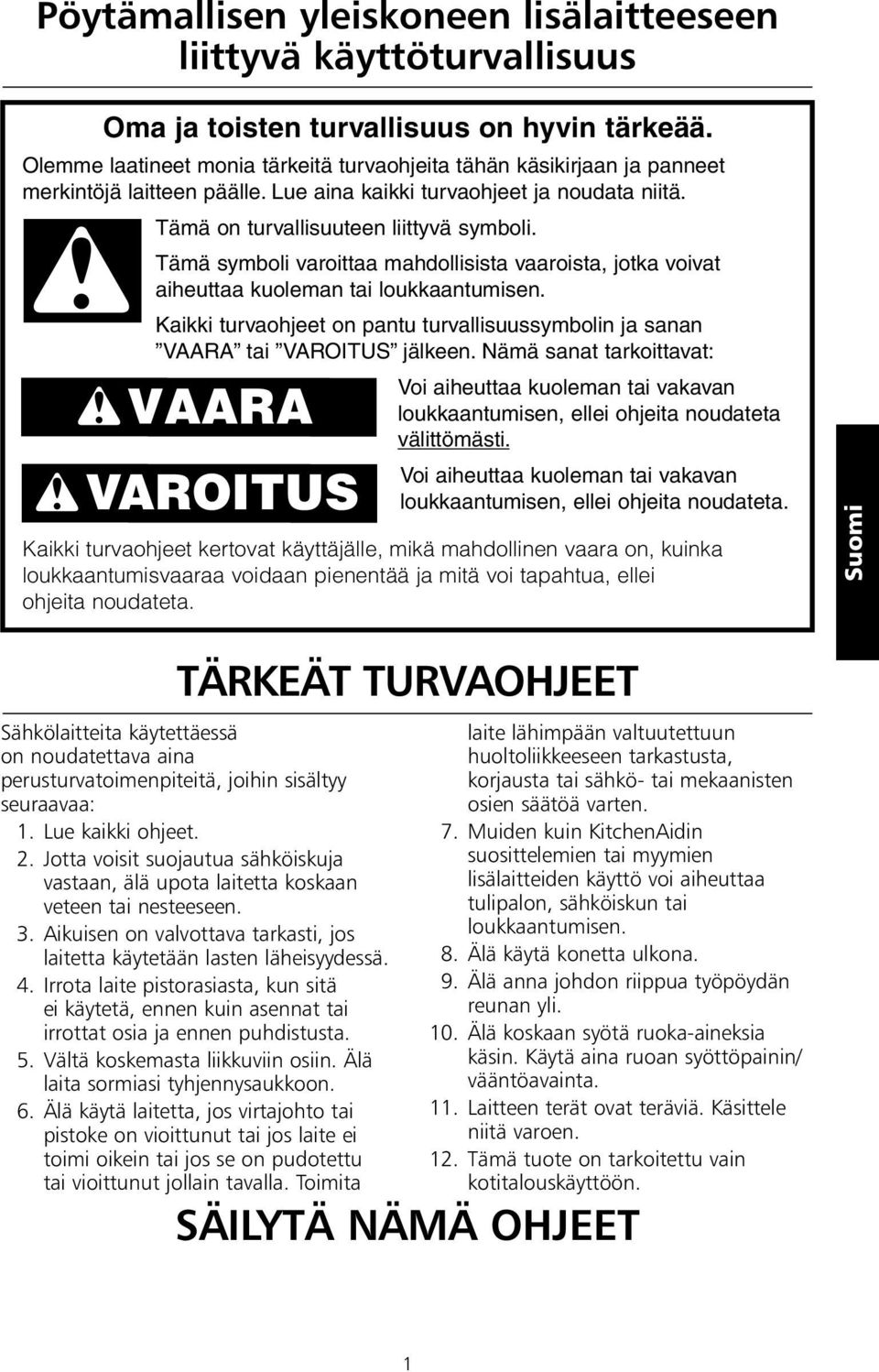 Tämä symboli varoittaa mahdollisista vaaroista, jotka voivat aiheuttaa kuoleman tai loukkaantumisen. Kaikki turvaohjeet on pantu turvallisuussymbolin ja sanan VAARA tai VAROITUS jälkeen.