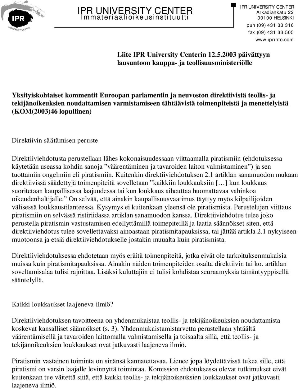com Yksityiskohtaiset kommentit Euroopan parlamentin ja neuvoston direktiivistä teollis- ja tekijänoikeuksien noudattamisen varmistamiseen tähtäävistä toimenpiteistä ja menettelyistä (KOM(2003)46