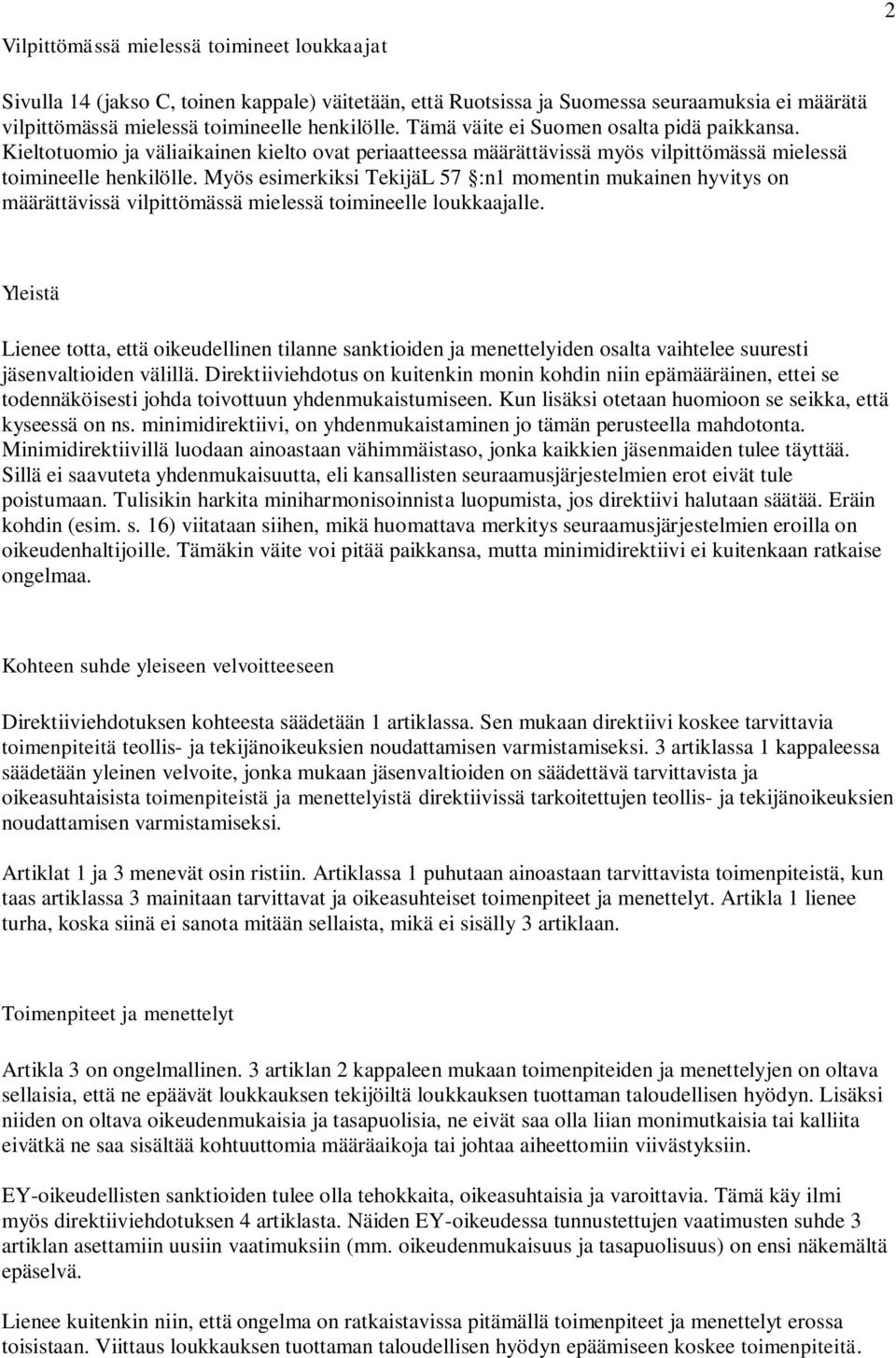Myös esimerkiksi TekijäL 57 :n1 momentin mukainen hyvitys on määrättävissä vilpittömässä mielessä toimineelle loukkaajalle.