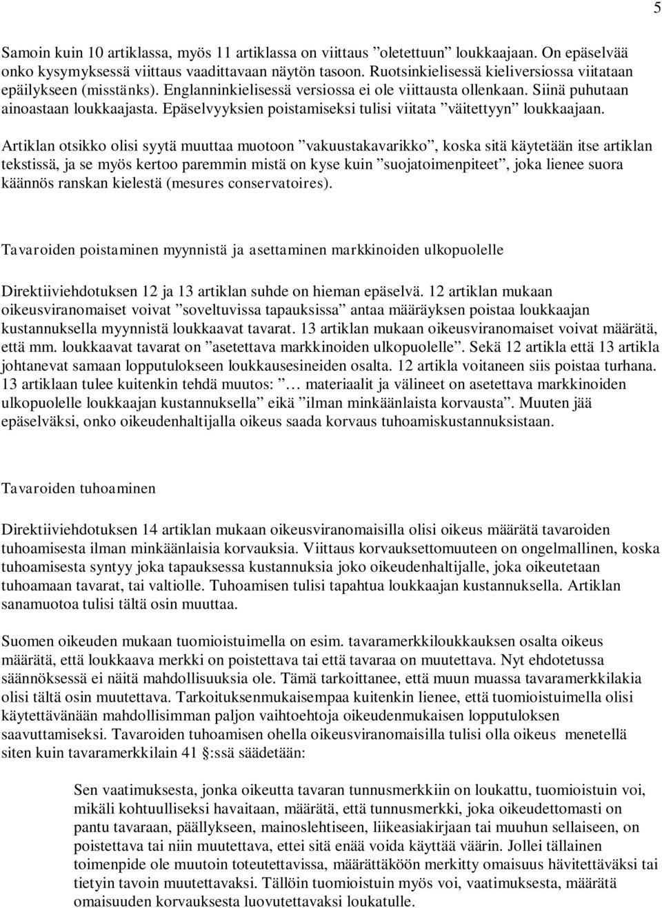 Epäselvyyksien poistamiseksi tulisi viitata väitettyyn loukkaajaan.
