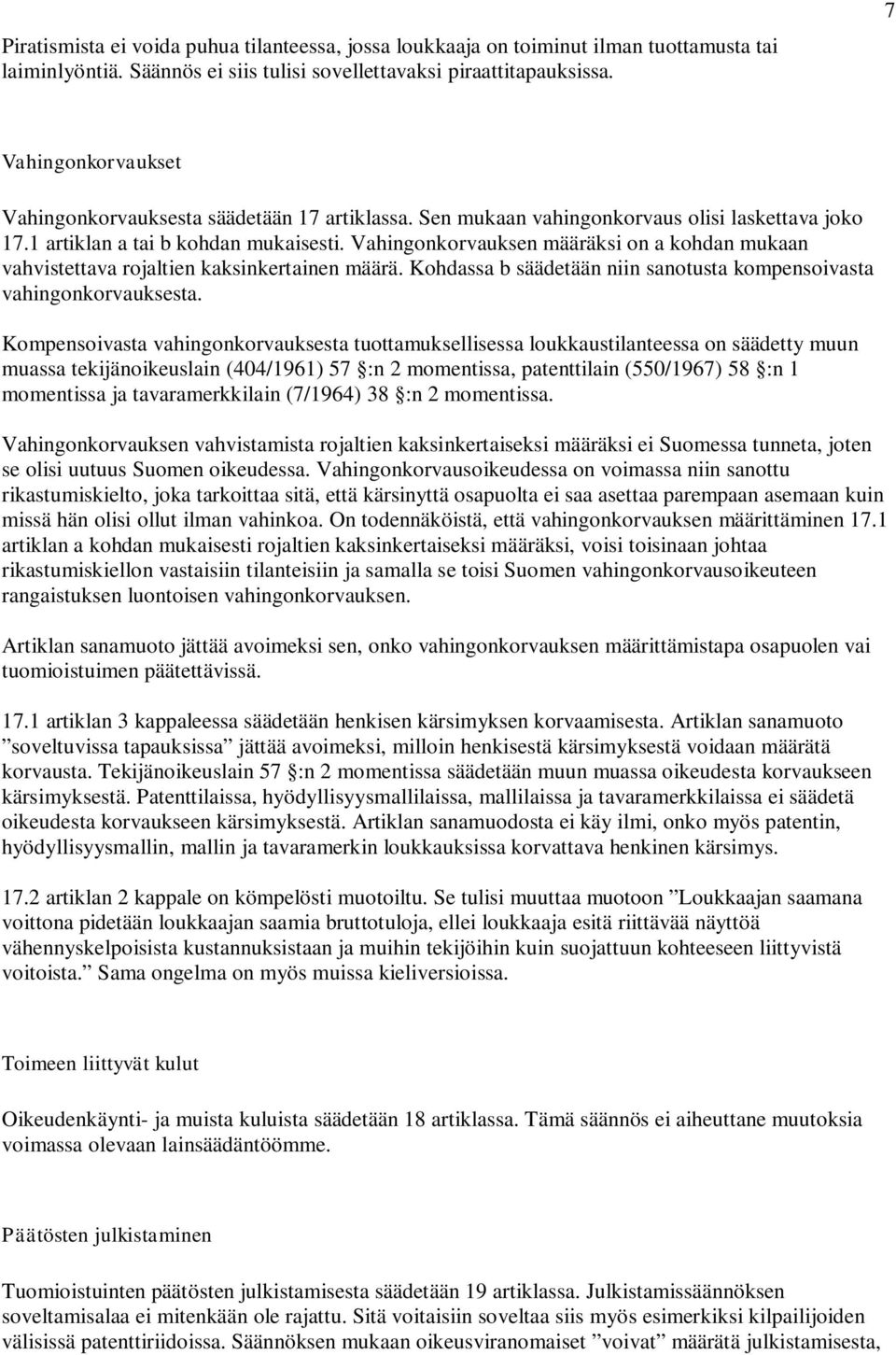 Vahingonkorvauksen määräksi on a kohdan mukaan vahvistettava rojaltien kaksinkertainen määrä. Kohdassa b säädetään niin sanotusta kompensoivasta vahingonkorvauksesta.