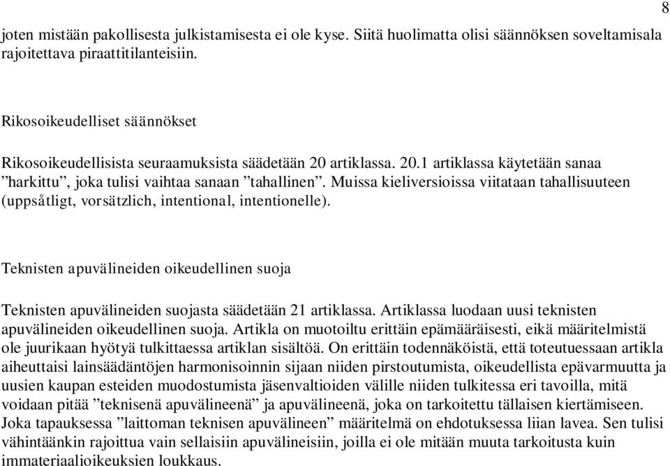 Muissa kieliversioissa viitataan tahallisuuteen (uppsåtligt, vorsätzlich, intentional, intentionelle).