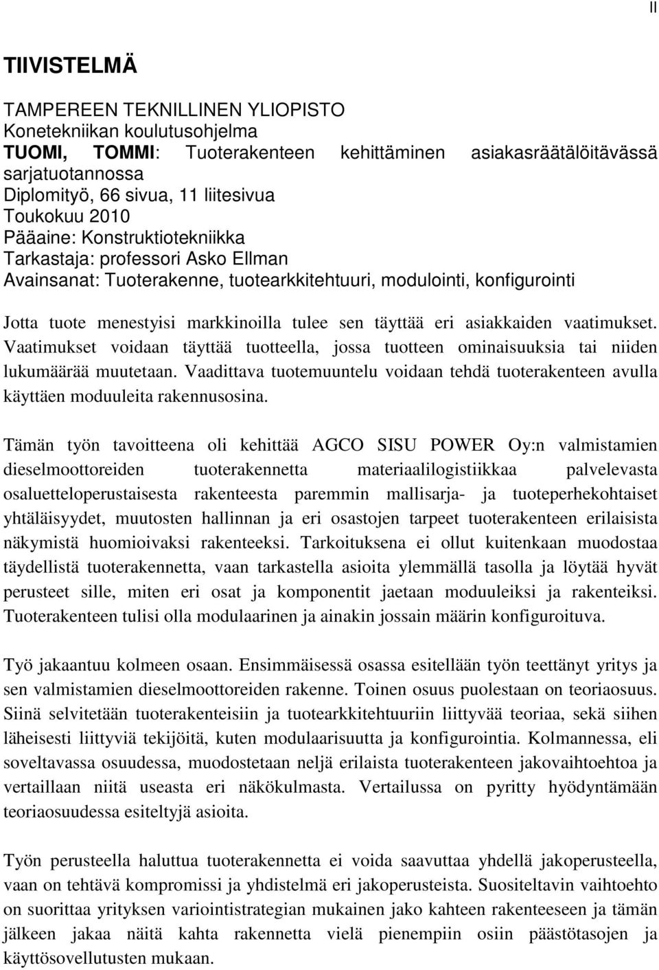 täyttää eri asiakkaiden vaatimukset. Vaatimukset voidaan täyttää tuotteella, jossa tuotteen ominaisuuksia tai niiden lukumäärää muutetaan.