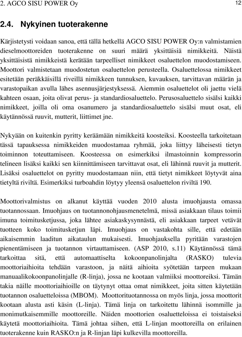 Näistä yksittäisistä nimikkeistä kerätään tarpeelliset nimikkeet osaluettelon muodostamiseen. Moottori valmistetaan muodostetun osaluettelon perusteella.