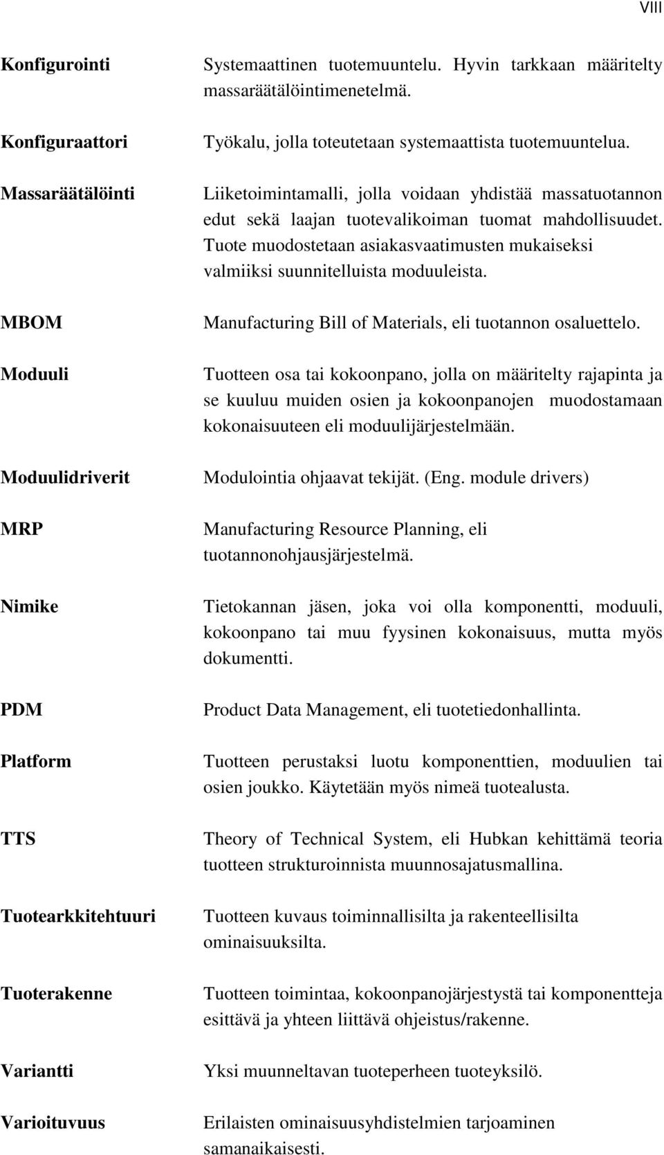 Liiketoimintamalli, jolla voidaan yhdistää massatuotannon edut sekä laajan tuotevalikoiman tuomat mahdollisuudet.