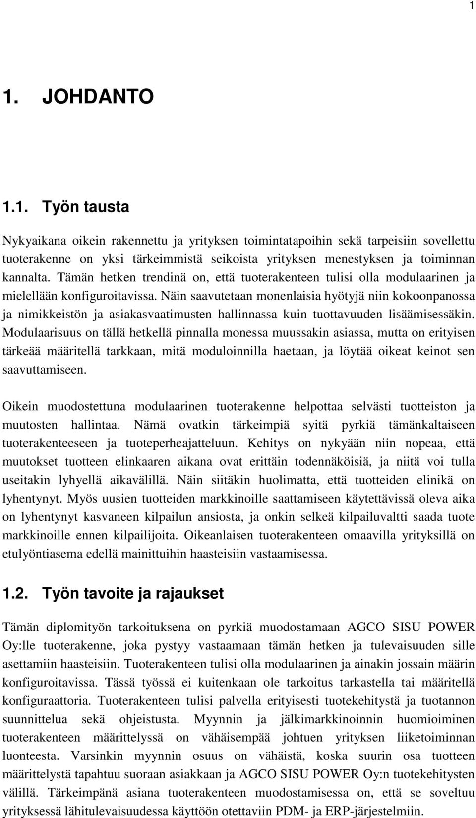 Näin saavutetaan monenlaisia hyötyjä niin kokoonpanossa ja nimikkeistön ja asiakasvaatimusten hallinnassa kuin tuottavuuden lisäämisessäkin.