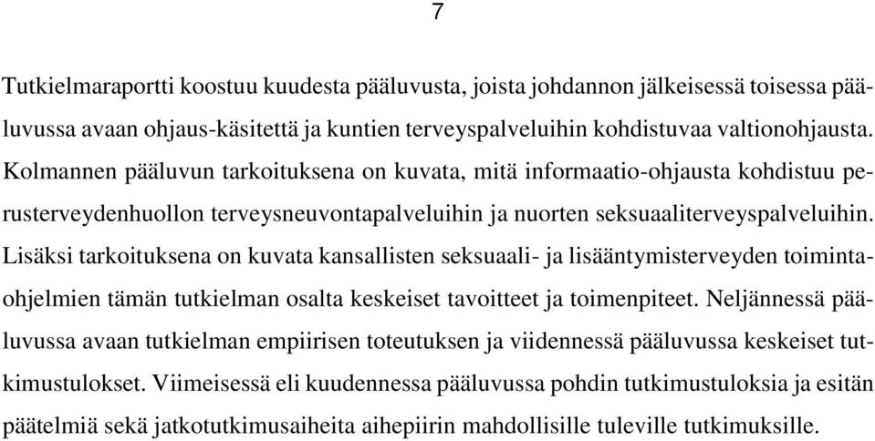 Lisäksi tarkoituksena on kuvata kansallisten seksuaali- ja lisääntymisterveyden toimintaohjelmien tämän tutkielman osalta keskeiset tavoitteet ja toimenpiteet.