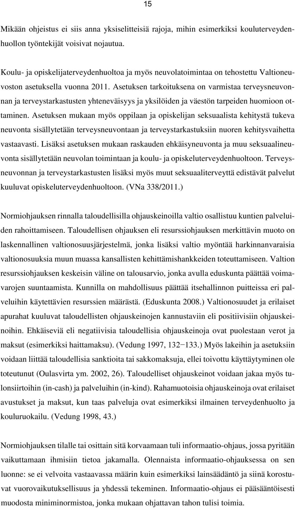 Asetuksen tarkoituksena on varmistaa terveysneuvonnan ja terveystarkastusten yhteneväisyys ja yksilöiden ja väestön tarpeiden huomioon ottaminen.