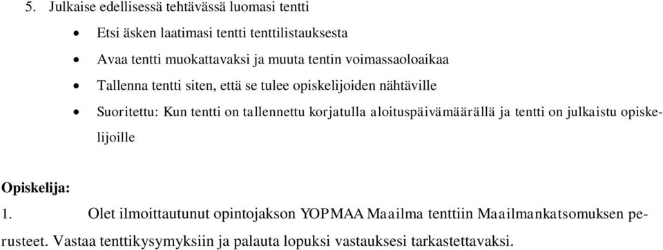 tallennettu korjatulla aloituspäivämäärällä ja tentti on julkaistu opiskelijoille Opiskelija: 1.