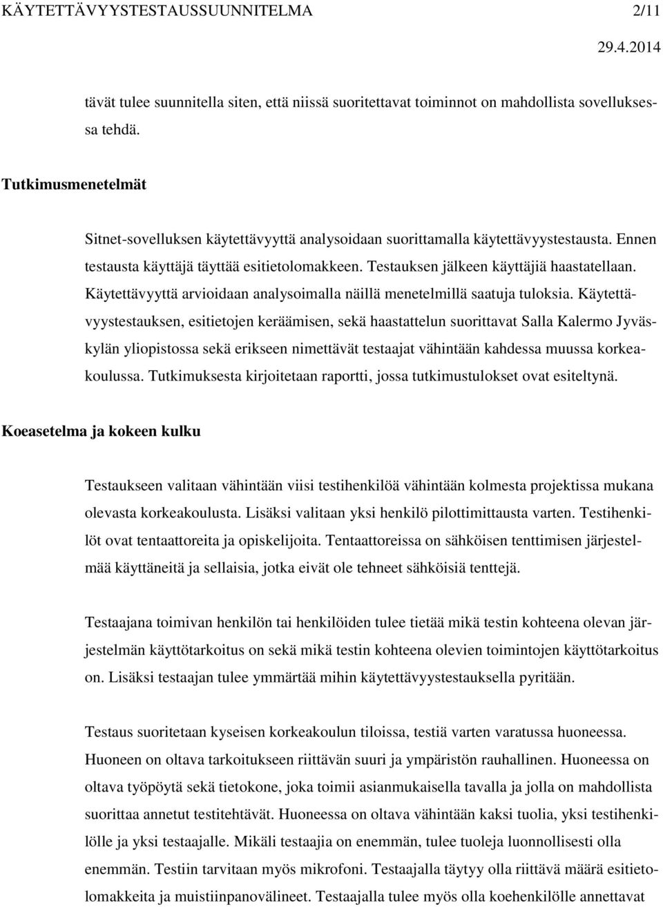 Käytettävyyttä arvioidaan analysoimalla näillä menetelmillä saatuja tuloksia.