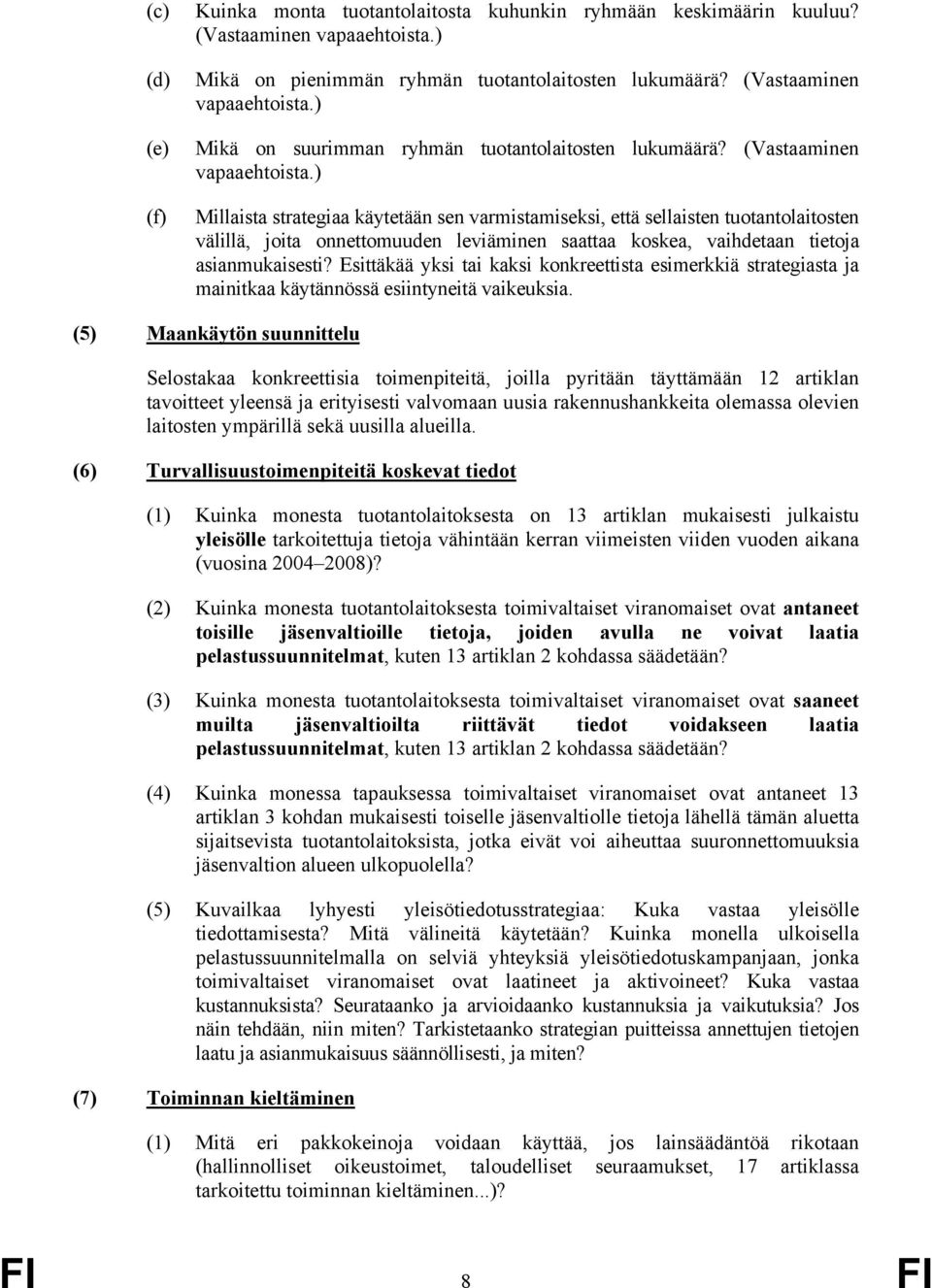 ) Millaista strategiaa käytetään sen varmistamiseksi, että sellaisten tuotantolaitosten välillä, joita onnettomuuden leviäminen saattaa koskea, vaihdetaan tietoja asianmukaisesti?