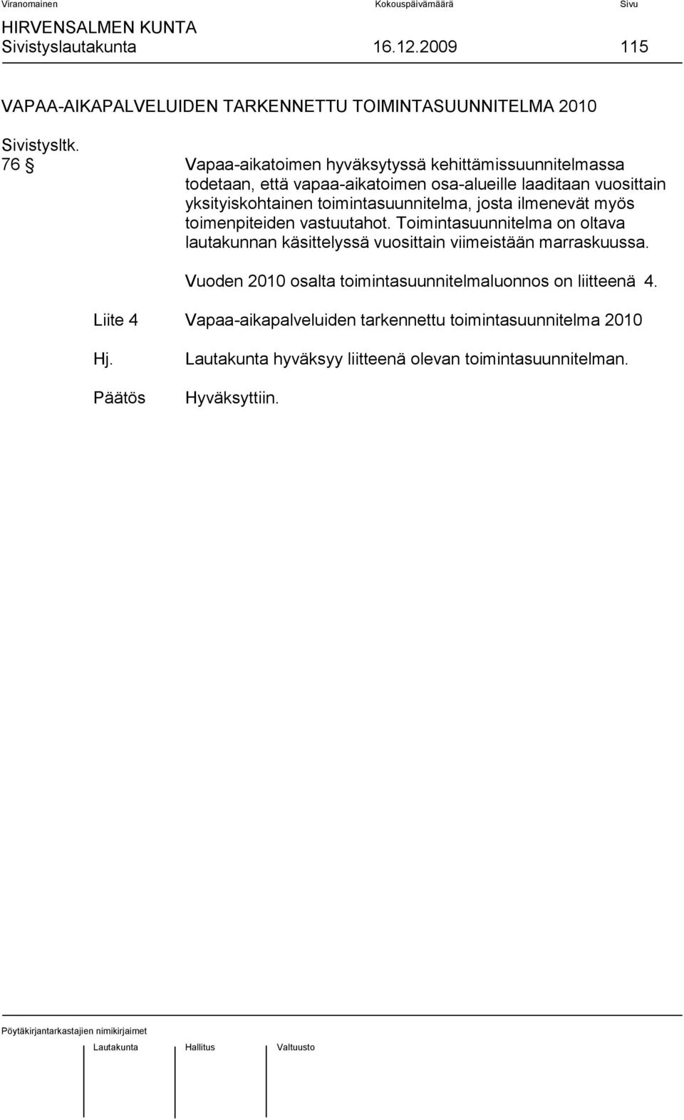 toimintasuunnitelma, josta ilmenevät myös toimenpiteiden vastuutahot.