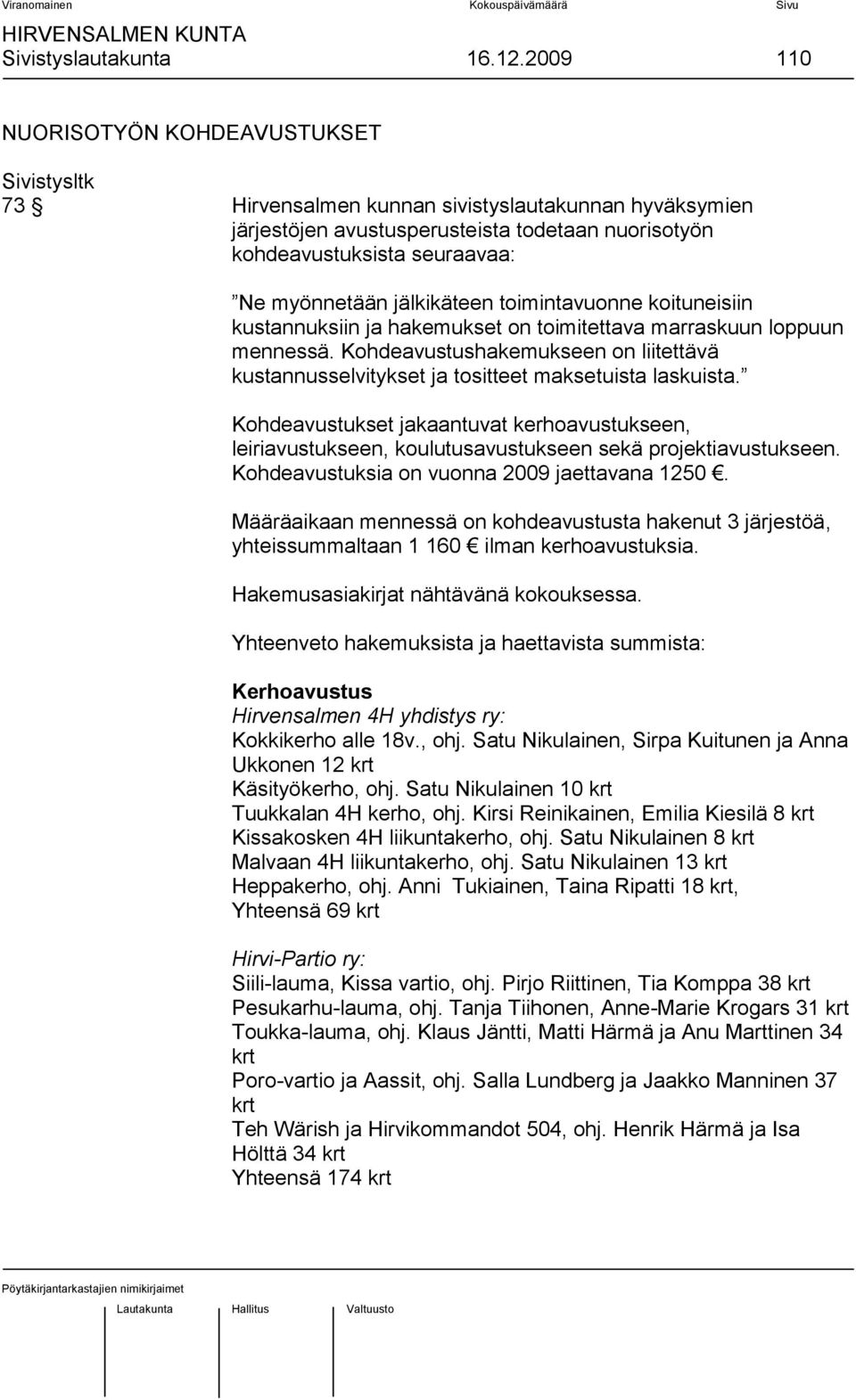 jälkikäteen toimintavuonne koituneisiin kustannuksiin ja hakemukset on toimitettava marraskuun loppuun mennessä.