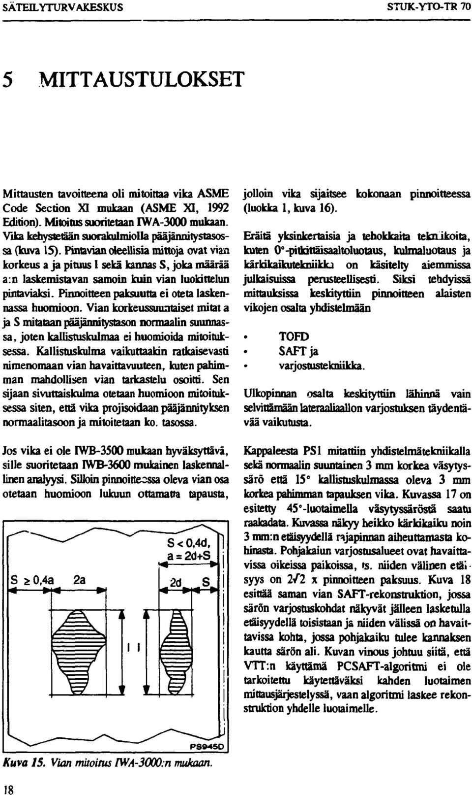 Pimavian oleellisia mittoja ovat vian korkeus a ja pituus 1 sekä kannas S, joka määrää a:n laskemistavan samoin kuin vian luokittelun pintaviaksi. Pinnoitteen paksuutta ei oteta laskennassa huomioon.