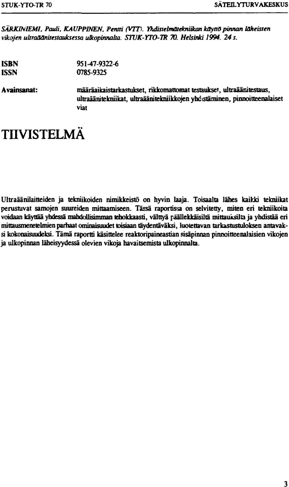 viat TIIVISTELMÄ Ultraäänilaitteiden ja tekniikoiden nimikkeistö on hyvin laaja. Toisaalta lähes kaikki tekniikat perustuvat samojen suureiden mittaamiseen.