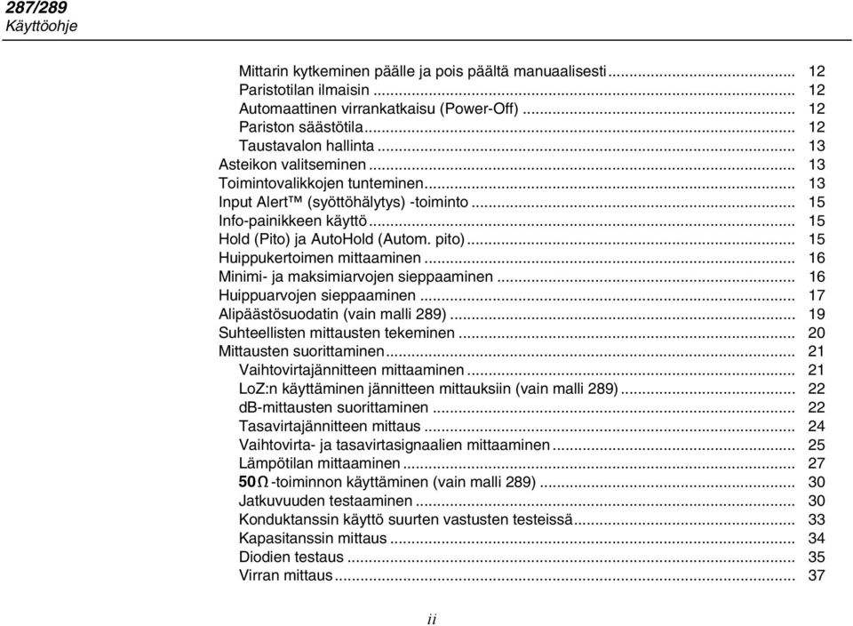 pito)... 15 Huippukertoimen mittaaminen... 16 Minimi- ja maksimiarvojen sieppaaminen... 16 Huippuarvojen sieppaaminen... 17 Alipäästösuodatin (vain malli 289)... 19 Suhteellisten mittausten tekeminen.