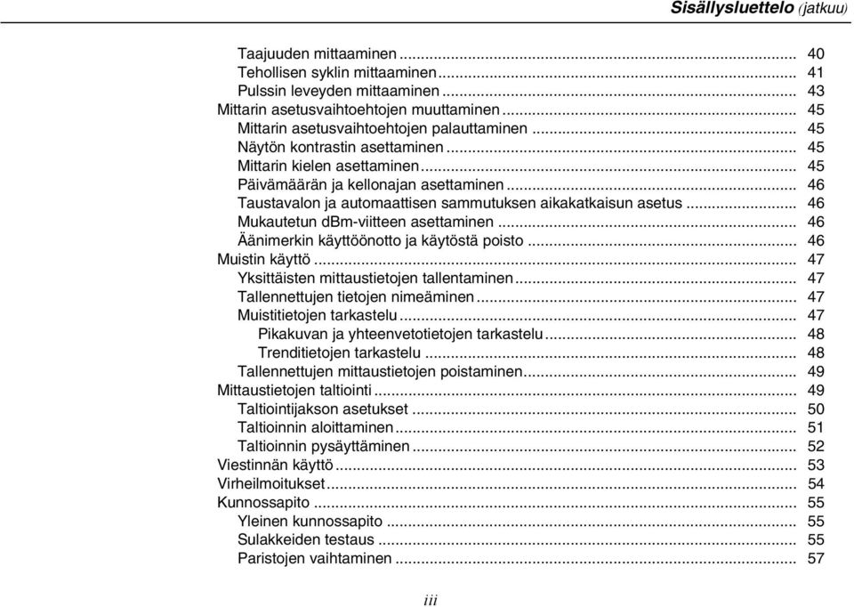 .. 46 Taustavalon ja automaattisen sammutuksen aikakatkaisun asetus... 46 Mukautetun dbm-viitteen asettaminen... 46 Äänimerkin käyttöönotto ja käytöstä poisto... 46 Muistin käyttö.