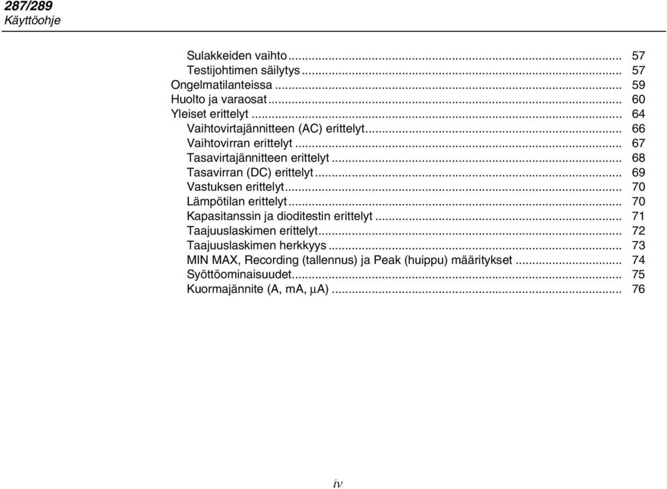 .. 69 Vastuksen erittelyt... 70 Lämpötilan erittelyt... 70 Kapasitanssin ja dioditestin erittelyt... 71 Taajuuslaskimen erittelyt.