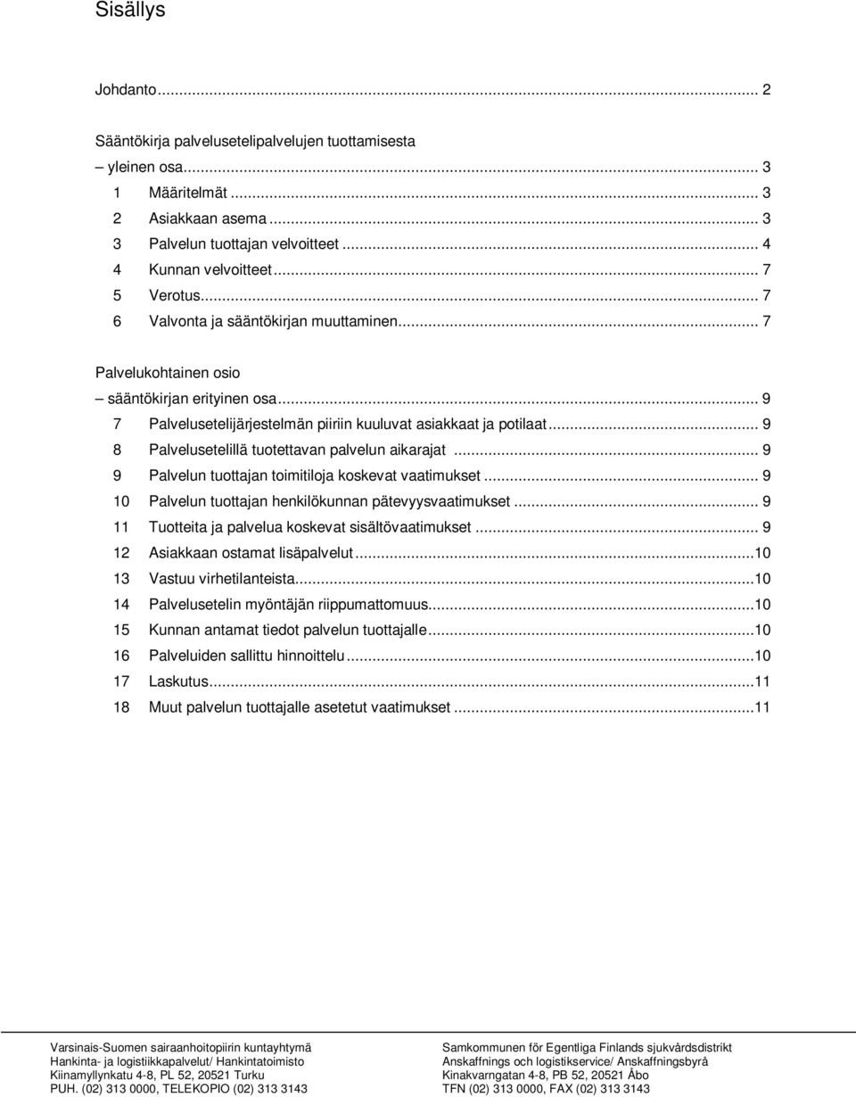 .. 9 8 Palvelusetelillä tuotettavan palvelun aikarajat... 9 9 Palvelun tuottajan toimitiloja koskevat vaatimukset... 9 10 Palvelun tuottajan henkilökunnan pätevyysvaatimukset.